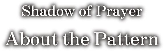 Shadow of Prayer About the Pattern